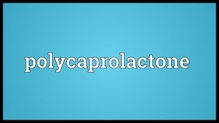 Polycaprolactone Meaning [upl. by Rozina]