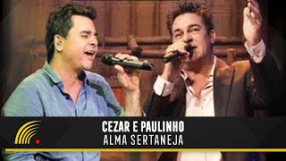 Cezar amp Paulinho  Alma Sertaneja  Show Completo [upl. by Nyleahs]