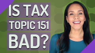 Is Tax Topic 151 bad [upl. by Pamela]