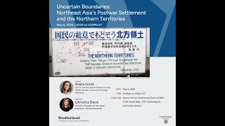 Sheila Smith “Uncertain Boundaries Northeast Asia’s Postwar Settlement amp the Northern Territoriesquot [upl. by Nuahsor883]