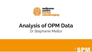 Analysis of Optically Pumped Magnetometers OPM Data  Dr Stephanie Mellor  SPM for EEG and MEG [upl. by Linnet733]