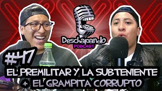 EL PREMILITAR Y LA SUBTENIENTE  EL GRAMPITA CORRUPTO 47 Deschapando Podcast [upl. by Suirad686]