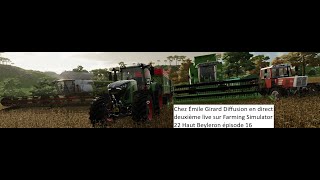 Émile Girard Diffusion en direct deuxième live sur Farming Simulator 22 Haut Beyleron épisode 16 [upl. by Eedyaj]