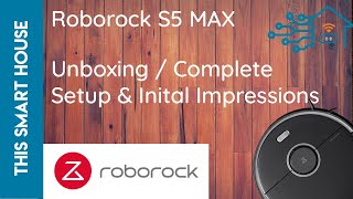 Roborock S5 MAX  Unboxing Set Up amp Impressions [upl. by Aronoel88]