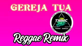 GEREJA TUA  Reggae Remix ThianonanggaRMX [upl. by Bayer593]