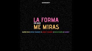 La Forma En Que Me Miras  Super Yei x Myke Towers x Sammy x Lenny Tavarez x Rafa Pabon x Jone Quest [upl. by Notneiuq]