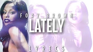 Foxy Brown  Lately Lyrics [upl. by Llertnor]