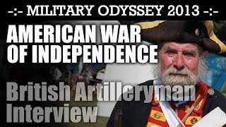 American War of Independence British Artillery Crewman Interview Military Odyssey 2013  HD Video [upl. by Ailegna]