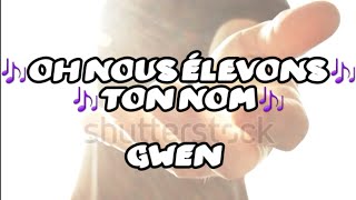 ♡Oh nous élevons ton nom♡ Gwen [upl. by Bertsche]