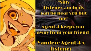 Agent 4 keeps you away from your friend Yandere Agent 4 x Listener [upl. by Laurentia]