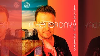 A BETTER DAY Salvatore Hasard Official Music Video [upl. by Cheadle830]