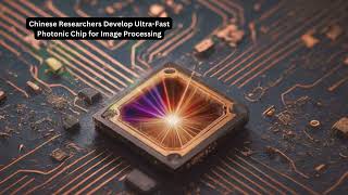 Chinese Researchers Develop Ultra Fast Photonic Chip for Image Processing [upl. by Ilak]