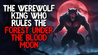 The Werewolf King Who Rules The Forest Under The Blood Moon [upl. by Gunzburg643]