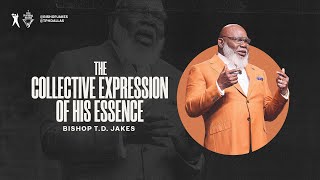 The Collective Expression of His Essence  Bishop TD Jakes [upl. by Dannel]