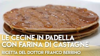 Le Cecine in Padella con Farina di Castagne quotRicetta del Dottor Franco Berrinoquot [upl. by Assilym]