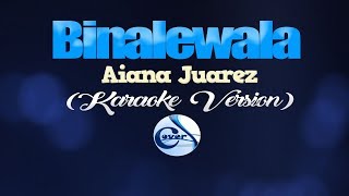 BINALEWALA  Aiana Juarez KARAOKE VERSION [upl. by Euqininod]