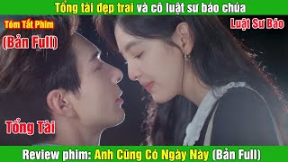 Review Phim Tổng tài đẹp trai và cô luật sư báo chúa  Anh Cũng Có Ngày Này Bản Full [upl. by Dnalro]