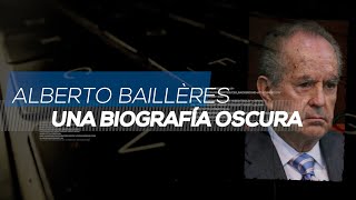 ALBERTO BAILLÈRES UNA BIOGRAFÍA OSCURA  Videocolumna [upl. by Watt]