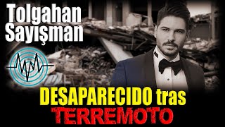 Tolgahan Sayışman DESAPARECIDO tras TERREMOTO [upl. by Marteena]