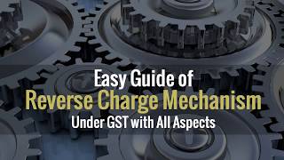 Reverse Charge Mechanism Under GST India  Complete Guide [upl. by Ho]