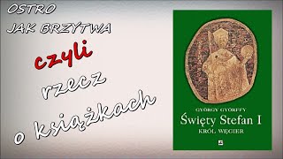 Ostro jak brzytwa czyli rzecz o książkach Święty Stefan I  król Węgier i jego dzieło [upl. by Assi557]