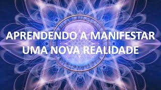 APRENDENDO A MANIFESTAR UMA NOVA REALIDADE  08042015 [upl. by Necyrb]