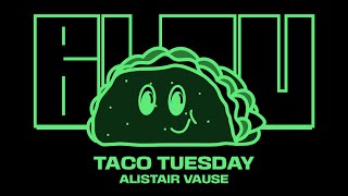 Taco Tuesday  Alistair Vause Edit Blou YouTube Exclusive [upl. by Launcelot580]