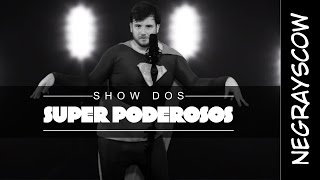 Show dos Super Poderosos  Paródia Show das Poderosas  Negrayscow [upl. by Eioj]