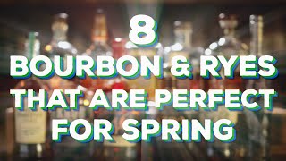 8 Bourbons amp Ryes You Need To Be Drinking This Spring [upl. by Sears]