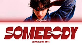 Jungkook 정국 Somebody Lyrics [upl. by Dobbins10]