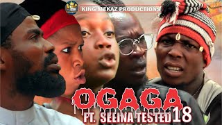 OGAGA FT SELINA TESTED Episode 18 Full Video BLOODY Nollywood Movie [upl. by Anidem]