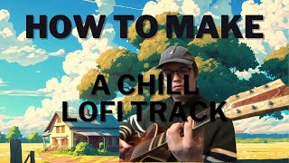 HOW TO MAKE THE CHILLEST LOFI TRACK Lofi track breakdown and tips [upl. by Adda888]