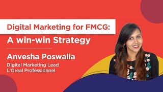 How an FMCG brand can integrate a Digital Marketing Strategy by Anvesha Poswalia LOréal [upl. by Accalia]