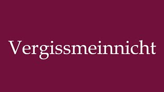 How to Pronounce Vergissmeinnicht Forgetmenot Correctly in German [upl. by Bresee]