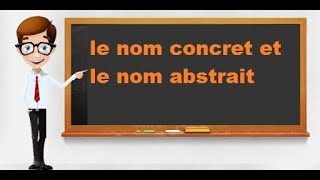 شرح مفصل وجميل لدرس le nom concret et le nom abstrait [upl. by Atekan]