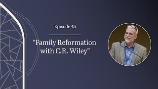 Family Reformation with C R Wiley [upl. by Lynnette904]