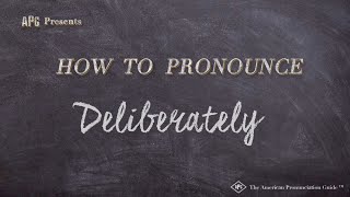 How to Pronounce Deliberately Real Life Examples [upl. by Jehiel]