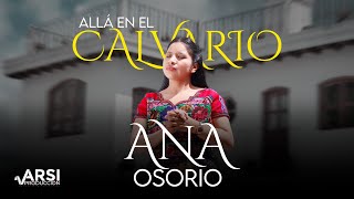 ALLÁ EN EL CALVARIO  ANA OSORIO [upl. by Yddur]