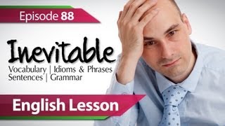 English lesson 88  Inevitable Vocabulary amp Grammar lessons to speak fluent English  ESL [upl. by Nylzzaj]