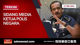 LANGSUNG Sidang media Ketua Polis Negara  17 Mei 2024 [upl. by Yatnuahc989]