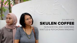 KULINER HITS SKULEN COFFEE Nongkrong Minimalis Diantara Kaktus dan Pepohonan [upl. by Bourke]