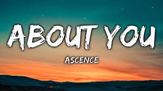 Ascence  About You Lyrics [upl. by Dnomsaj]