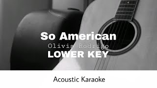 Olivia Rodrigo  So American LOWER KEY Acoustic Karaoke [upl. by Enelec]