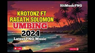 KROTONZ FT RAGATH SOLOMON  UMBING  LATEST PNG MUSIC 2024 [upl. by Nagard]