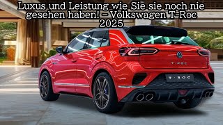 Luxus und Leistung wie Sie sie noch nie gesehen haben – Volkswagen TRoc 2025 [upl. by Spiers770]