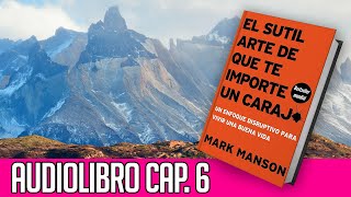 📚 Audiolibro El Sutil Arte de que te importe un CARAJO  Capítulo 6 [upl. by Carlick100]