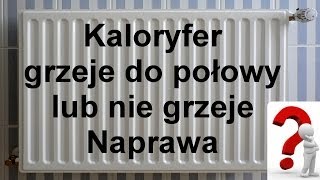 Kaloryfer nie grzeje lub tylko do połowy  Naprawa [upl. by Boorman472]