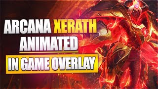 🎲🎞️ ARCANA XERATH  ANIMATED IN GAME OVERLAY [upl. by Ttihw851]