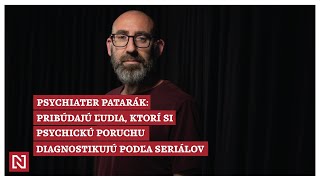 Psychiater Patarák Pribúdajú ľudia ktorí si psychickú poruchu diagnostikujú sami podľa seriálov [upl. by Gilbye734]