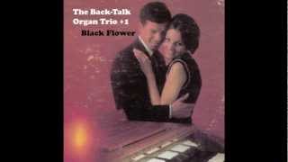 Black Flower  Back Talk Organ Trio 1 [upl. by Grosmark216]